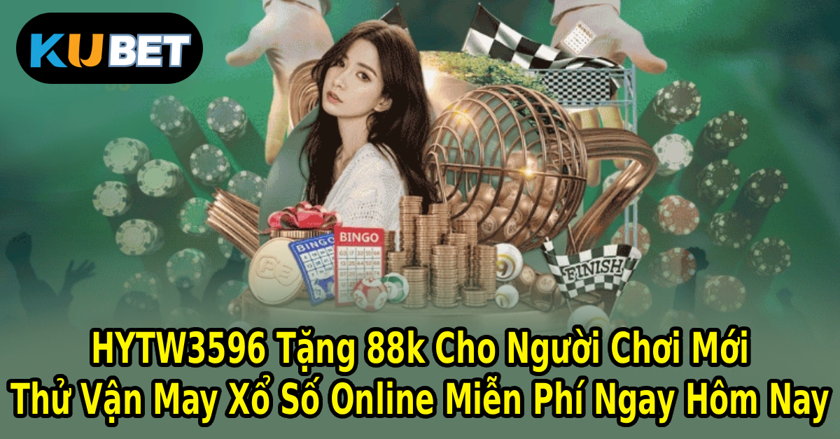HYTW3596 Tặng 88k Cho Người Chơi Mới – Thử Vận May Xổ Số Online Miễn Phí Ngay Hôm Nay
